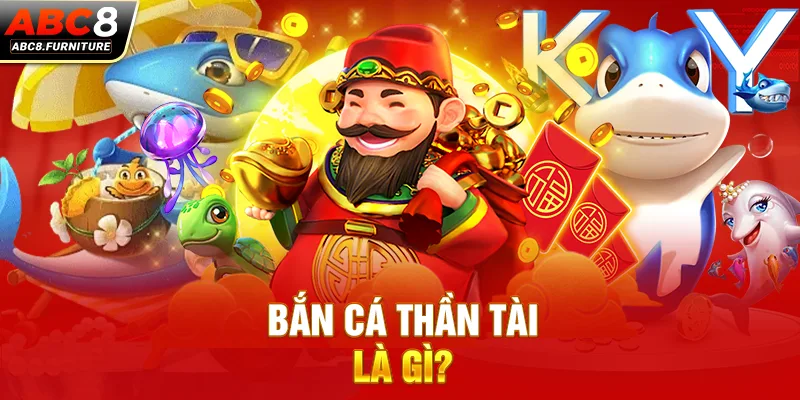 Bắn cá Thần Tài là gì?