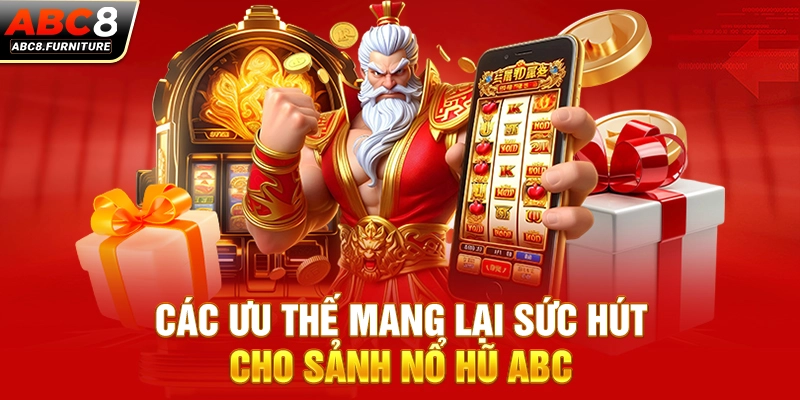 Các ưu thế mang lại sức hút cho sảnh nổ hũ ABC8