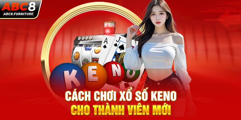 Cách chơi xổ số Keno cho thành viên mới