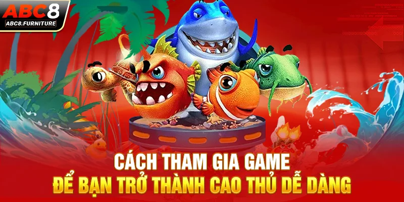 Cách tham gia game để bạn trở thành cao thủ dễ dàng