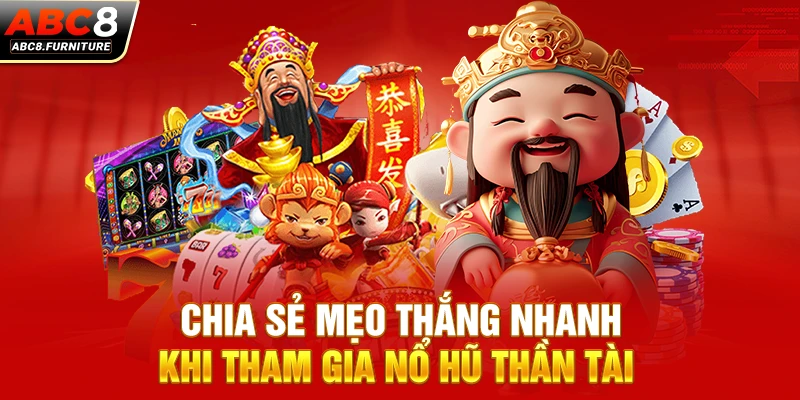 Chia sẻ mẹo thắng nhanh khi tham gia nổ hũ Thần Tài 