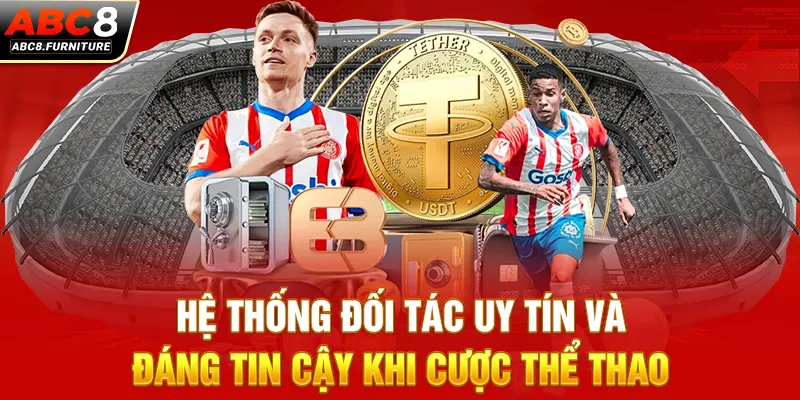 Hệ thống đối tác uy tín và đáng tin cậy khi cược thể thao