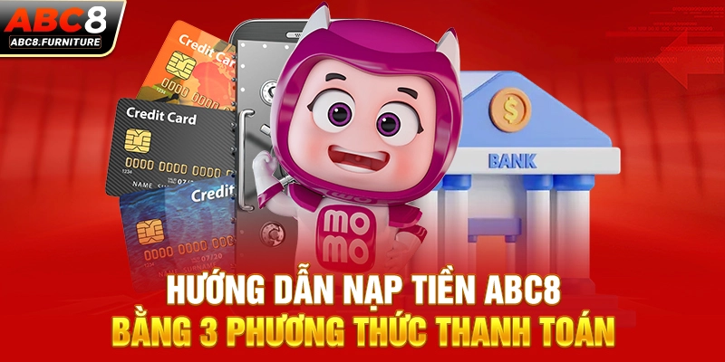 Hướng Dẫn Nạp Tiền ABC8 Bằng 3 Phương Thức Thanh Toán