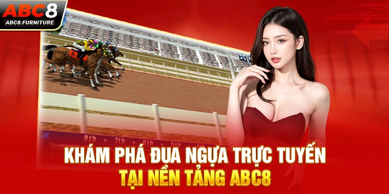 Khám phá đua ngựa trực tuyến tại nền tảng ABC8