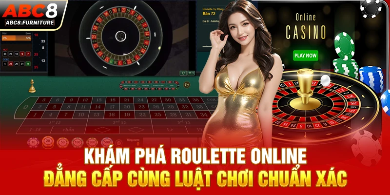 Khám Phá Roulette online Đẳng Cấp Cùng Luật Chơi Chuẩn Xác