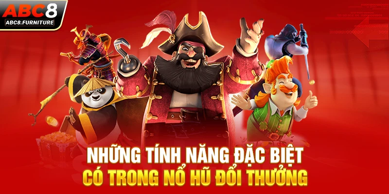 Những tính năng đặc biệt có trong nổ hũ đổi thưởng