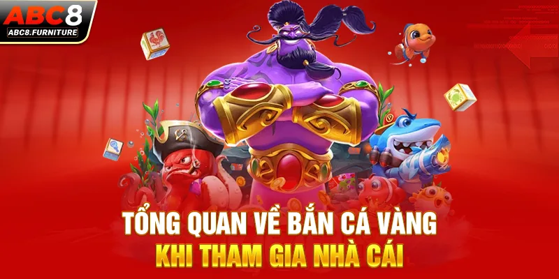 Tổng quan về Bắn cá Vàng khi tham gia nhà cái 