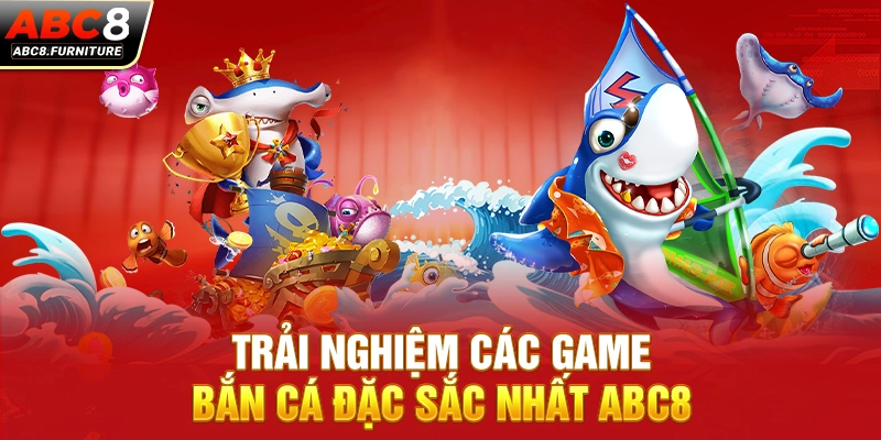 Trải nghiệm các game bắn cá đặc sắc nhất ABC8