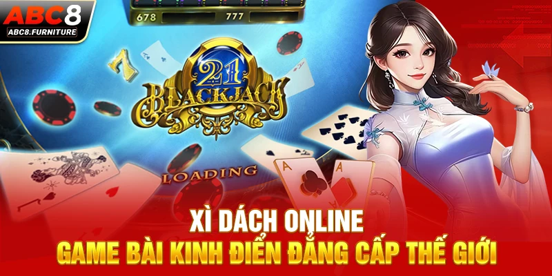 Xì Dách Online – Game Bài Kinh Điển Đẳng Cấp Thế Giới