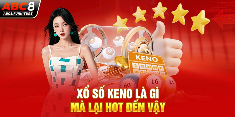 Xổ số Keno là gì mà lại hot đến vậy